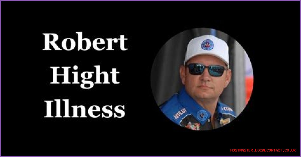 What Is Robert Hight Illness? Understanding His Health Challenges